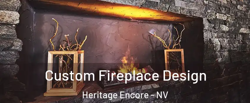 Custom Fireplace Design Heritage Encore - NV