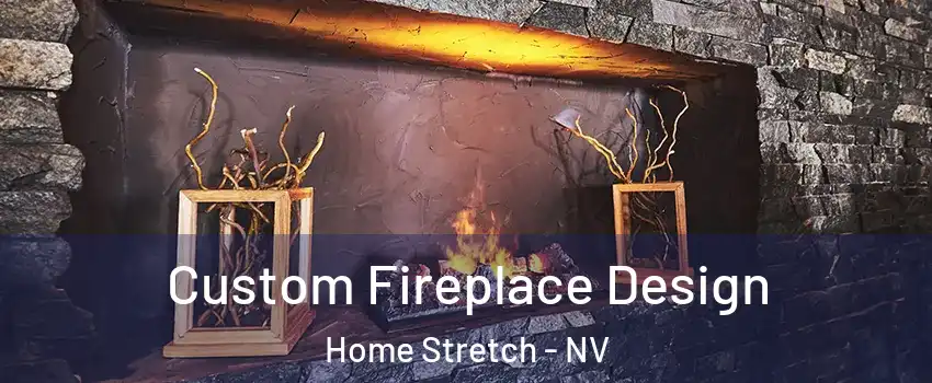 Custom Fireplace Design Home Stretch - NV