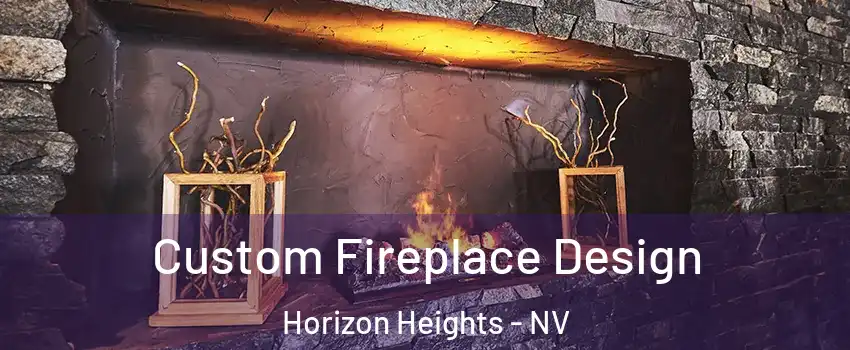 Custom Fireplace Design Horizon Heights - NV