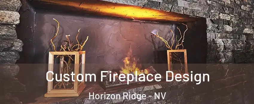 Custom Fireplace Design Horizon Ridge - NV