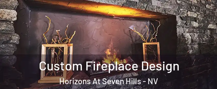 Custom Fireplace Design Horizons At Seven Hills - NV