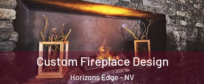 Custom Fireplace Design Horizons Edge - NV