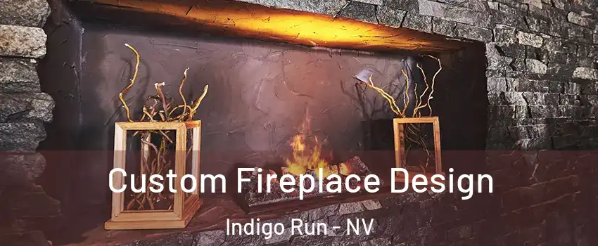 Custom Fireplace Design Indigo Run - NV