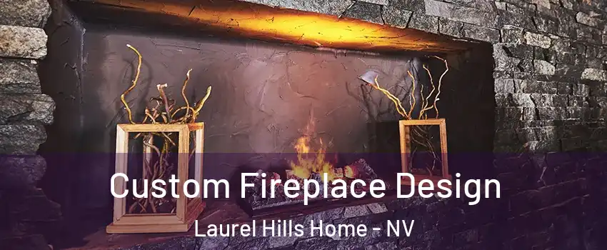 Custom Fireplace Design Laurel Hills Home - NV