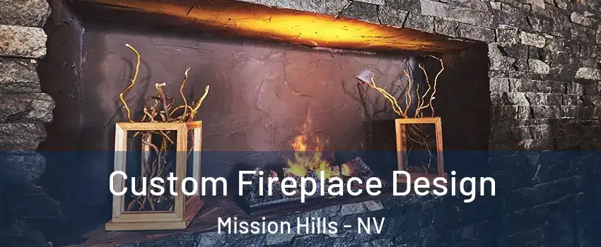 Custom Fireplace Design Mission Hills - NV