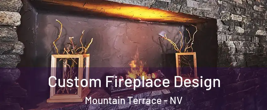 Custom Fireplace Design Mountain Terrace - NV