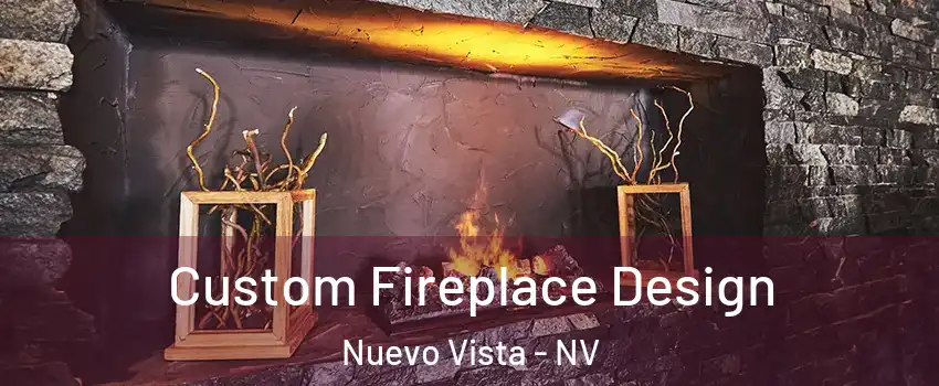 Custom Fireplace Design Nuevo Vista - NV