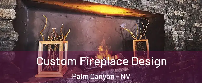Custom Fireplace Design Palm Canyon - NV