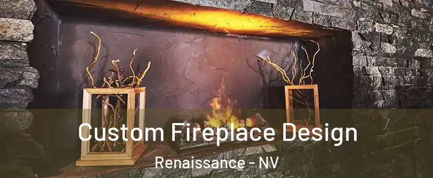 Custom Fireplace Design Renaissance - NV