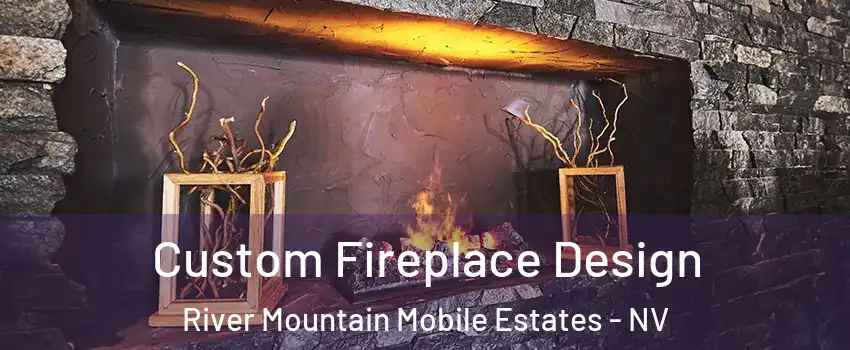 Custom Fireplace Design River Mountain Mobile Estates - NV