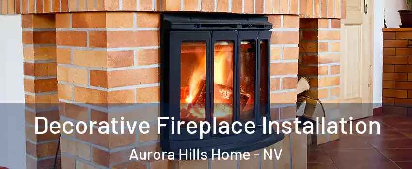 Decorative Fireplace Installation Aurora Hills Home - NV