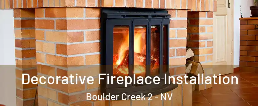 Decorative Fireplace Installation Boulder Creek 2 - NV