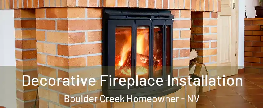 Decorative Fireplace Installation Boulder Creek Homeowner - NV