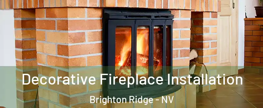 Decorative Fireplace Installation Brighton Ridge - NV