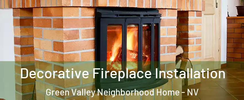 Decorative Fireplace Installation Green Valley Neighborhood Home - NV