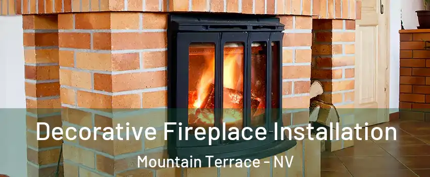 Decorative Fireplace Installation Mountain Terrace - NV