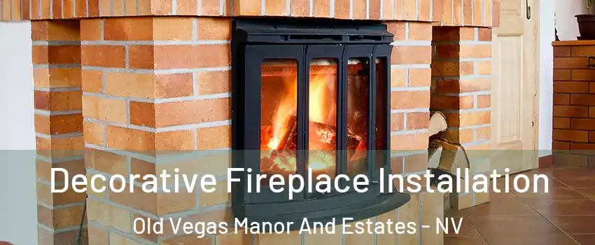 Decorative Fireplace Installation Old Vegas Manor And Estates - NV