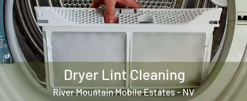 Dryer Lint Cleaning River Mountain Mobile Estates - NV