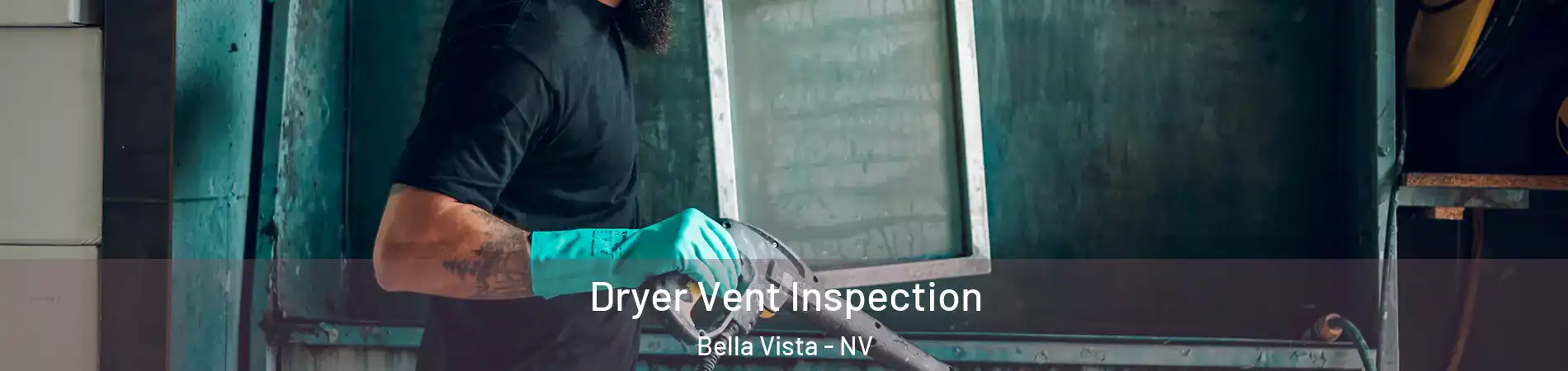 Dryer Vent Inspection Bella Vista - NV