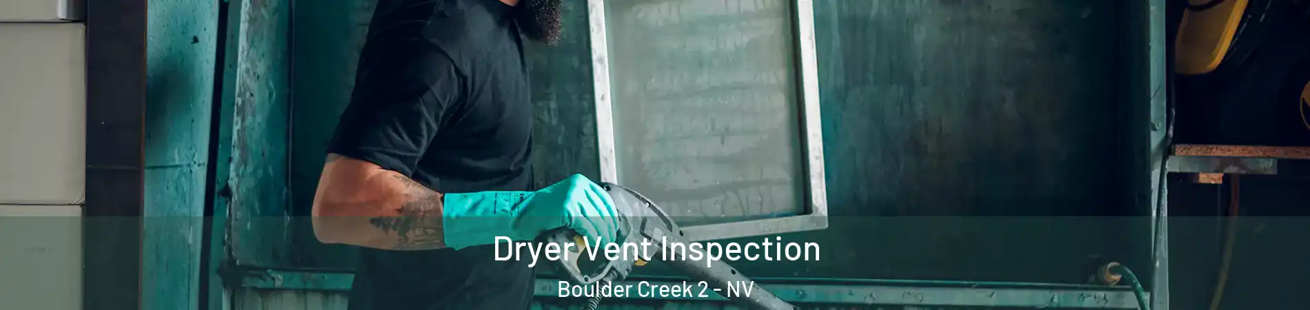 Dryer Vent Inspection Boulder Creek 2 - NV