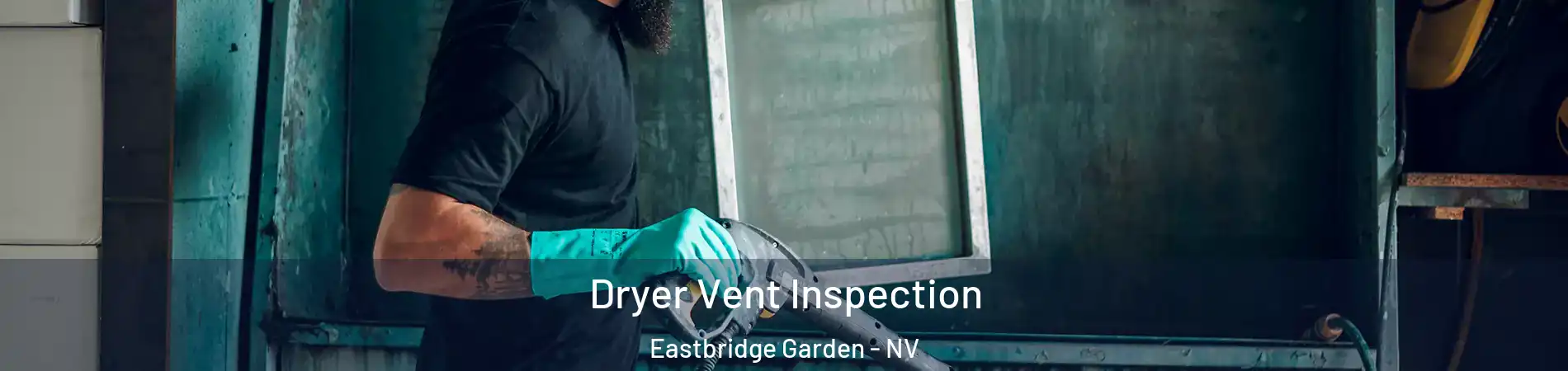 Dryer Vent Inspection Eastbridge Garden - NV