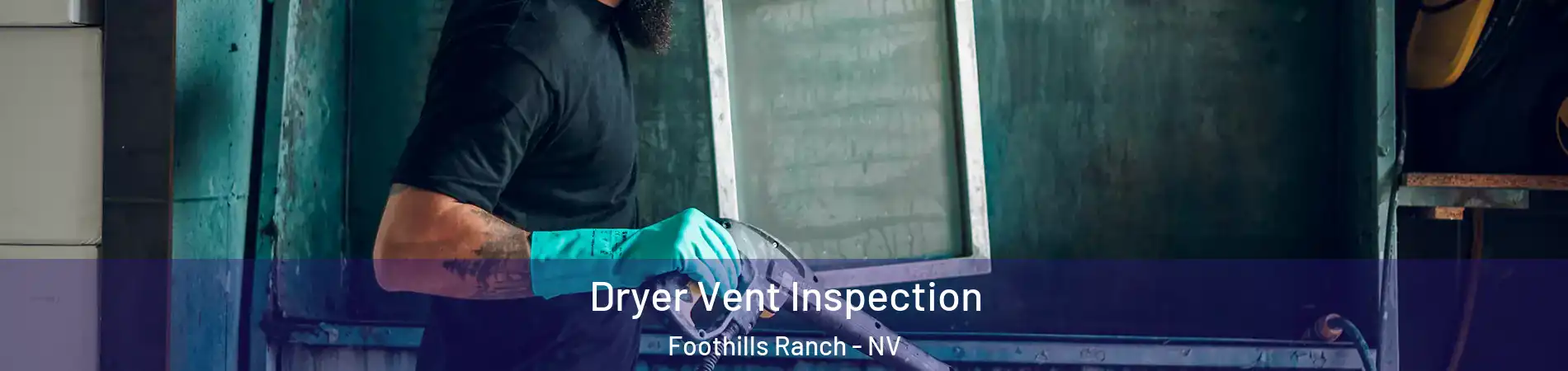 Dryer Vent Inspection Foothills Ranch - NV