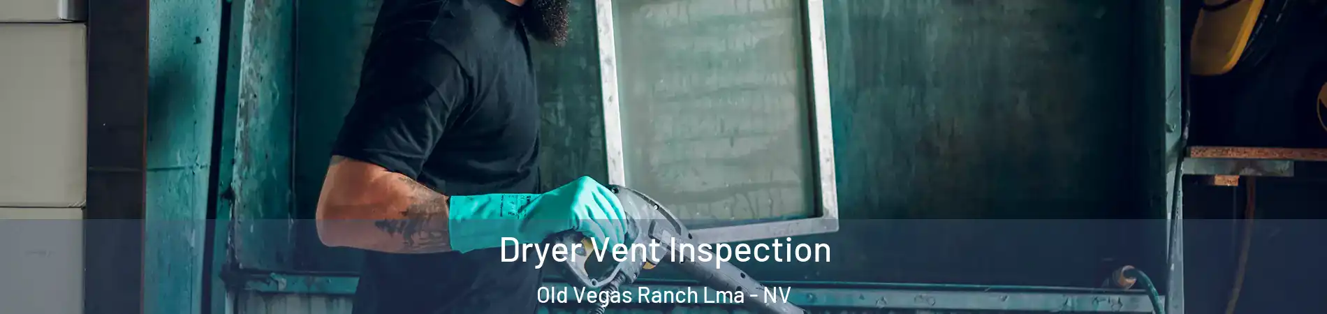 Dryer Vent Inspection Old Vegas Ranch Lma - NV