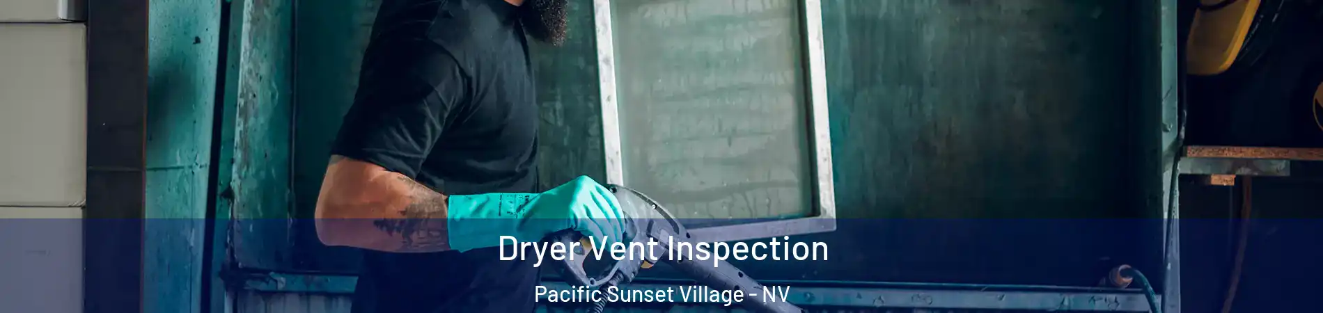 Dryer Vent Inspection Pacific Sunset Village - NV