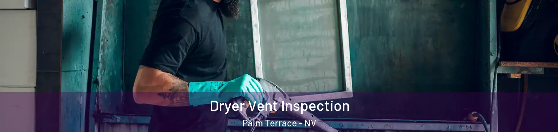 Dryer Vent Inspection Palm Terrace - NV