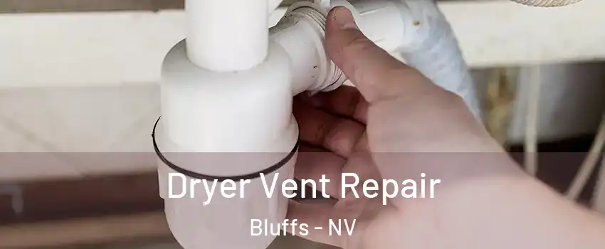 Dryer Vent Repair Bluffs - NV