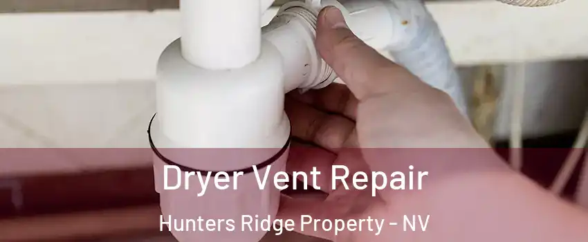 Dryer Vent Repair Hunters Ridge Property - NV