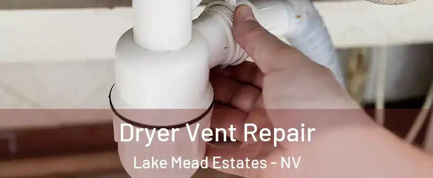 Dryer Vent Repair Lake Mead Estates - NV