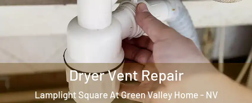 Dryer Vent Repair Lamplight Square At Green Valley Home - NV