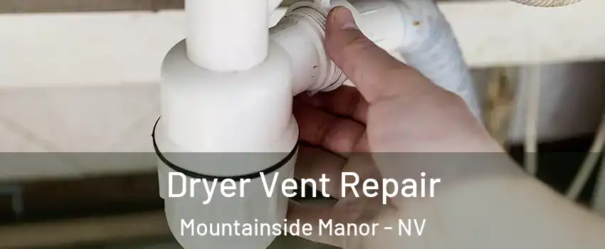 Dryer Vent Repair Mountainside Manor - NV