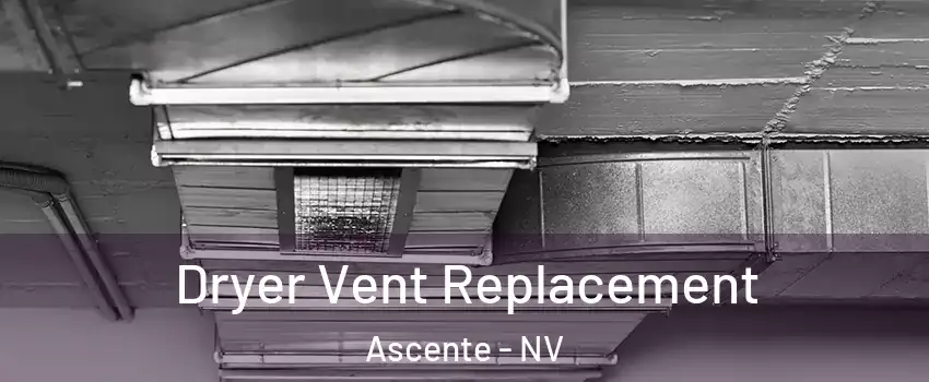Dryer Vent Replacement Ascente - NV