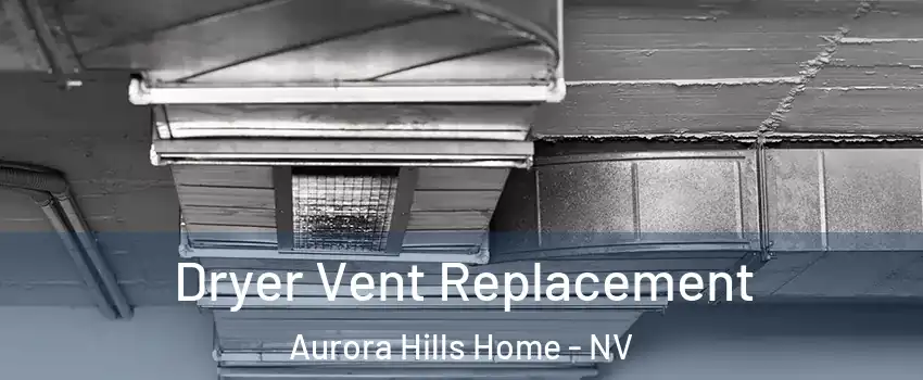 Dryer Vent Replacement Aurora Hills Home - NV