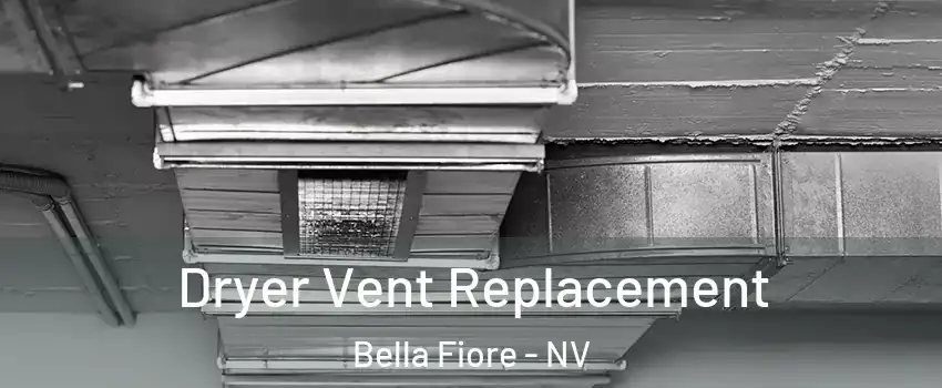 Dryer Vent Replacement Bella Fiore - NV