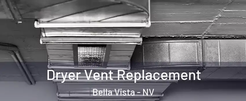 Dryer Vent Replacement Bella Vista - NV