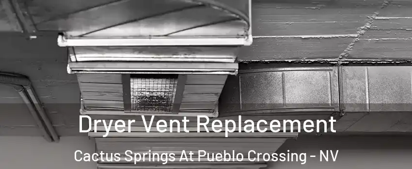 Dryer Vent Replacement Cactus Springs At Pueblo Crossing - NV