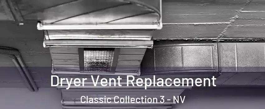 Dryer Vent Replacement Classic Collection 3 - NV