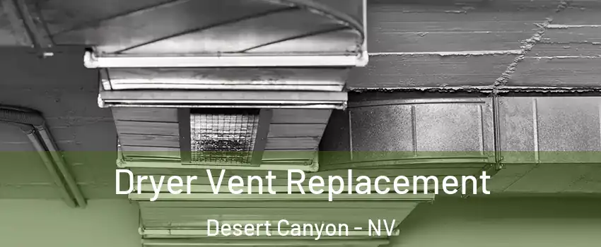Dryer Vent Replacement Desert Canyon - NV