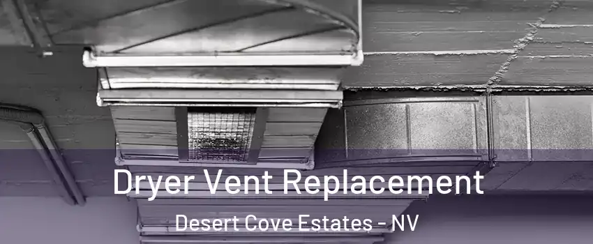 Dryer Vent Replacement Desert Cove Estates - NV