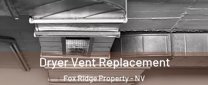 Dryer Vent Replacement Fox Ridge Property - NV