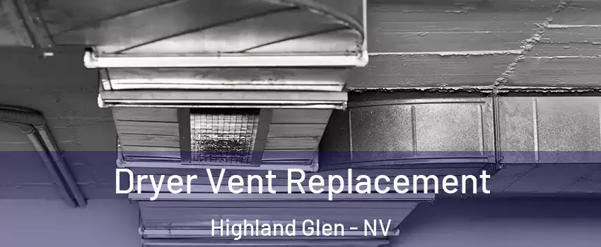 Dryer Vent Replacement Highland Glen - NV