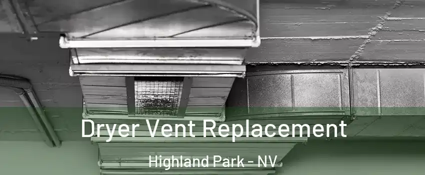 Dryer Vent Replacement Highland Park - NV