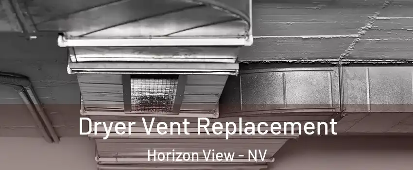 Dryer Vent Replacement Horizon View - NV