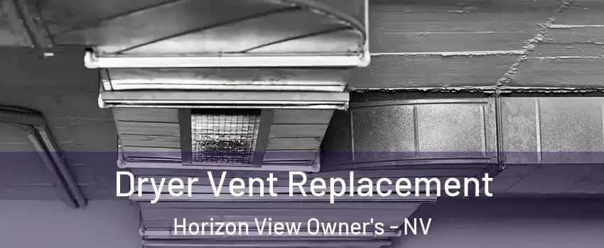 Dryer Vent Replacement Horizon View Owner's - NV