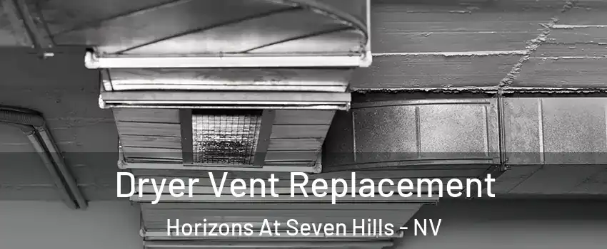 Dryer Vent Replacement Horizons At Seven Hills - NV