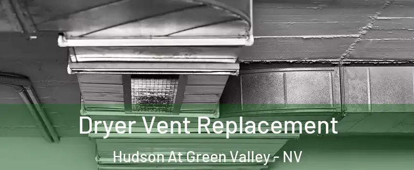 Dryer Vent Replacement Hudson At Green Valley - NV