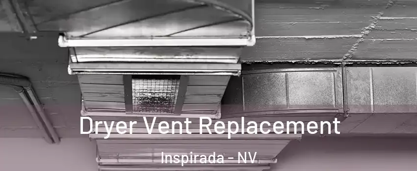 Dryer Vent Replacement Inspirada - NV